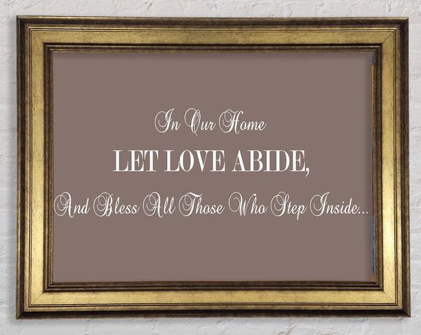 Love Quote In Our Home Let Love Abide Beige Framed Print