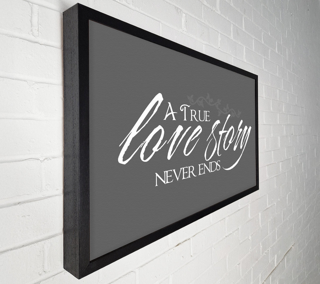  A Canvas Print of Love Quote A True Love Story Never Ends Grey Canvas Print