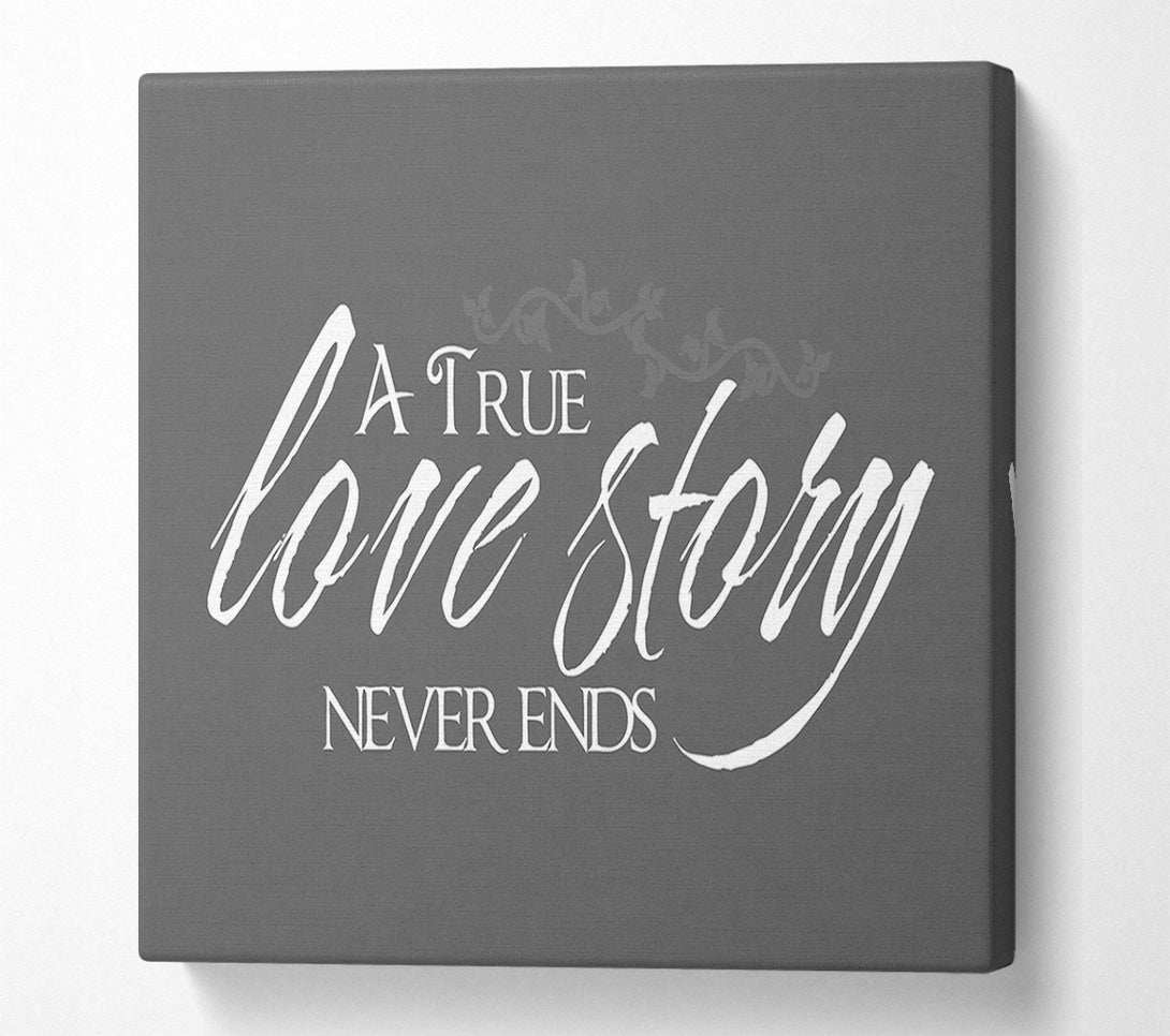  A Canvas Print of Love Quote A True Love Story Never Ends Grey Canvas Print