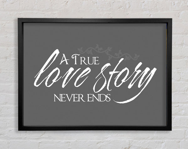 Love Quote A True Love Story Never Ends Grey Framed Print