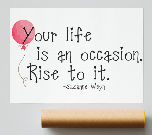 Motivational Quote Suzanne Weyn Your Life Is An Occasion Poster