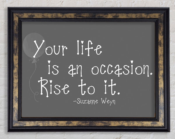 Suzanne Weyn Your Life Is An Occasion Grey Framed Print