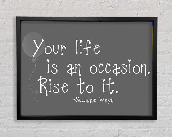 Suzanne Weyn Your Life Is An Occasion Grey Framed Print