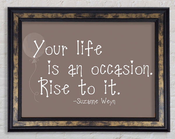 Suzanne Weyn Your Life Is An Occasion Beige Framed Print