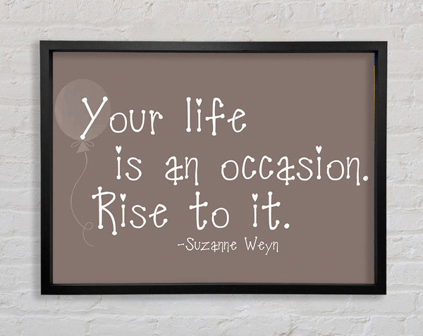 Suzanne Weyn Your Life Is An Occasion Beige Framed Print
