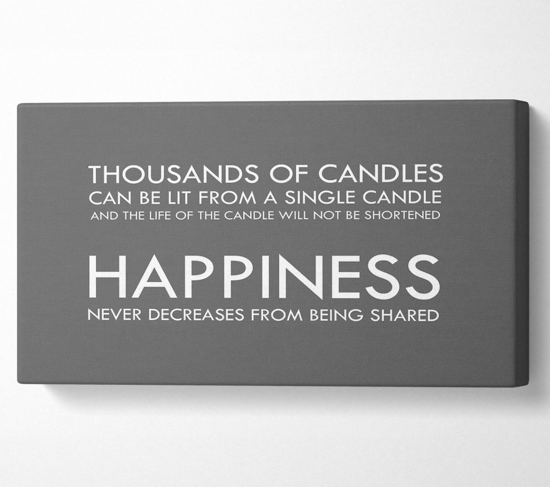  A Canvas Print of Happiness Never Decreases From Being Shared Grey Canvas Print