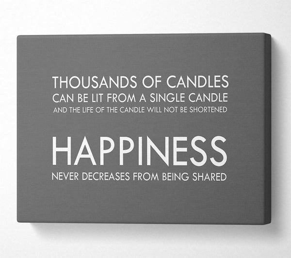  A Canvas Print of Happiness Never Decreases From Being Shared Grey Canvas Print