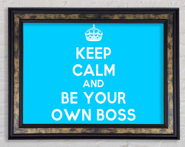 Keep Calm Be Your Own Boss Framed Print