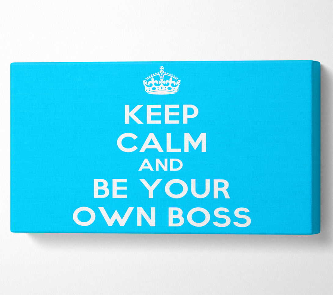  A Canvas Print of Keep Calm Be Your Own Boss Canvas Wall Art