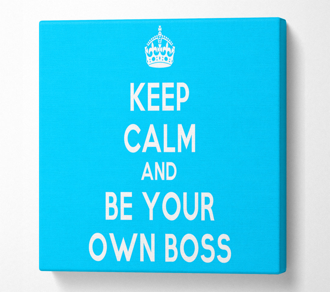  A Canvas Print of Keep Calm Be Your Own Boss Canvas Wall Art