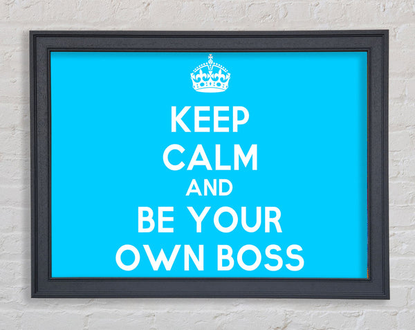Keep Calm Be Your Own Boss Framed Print