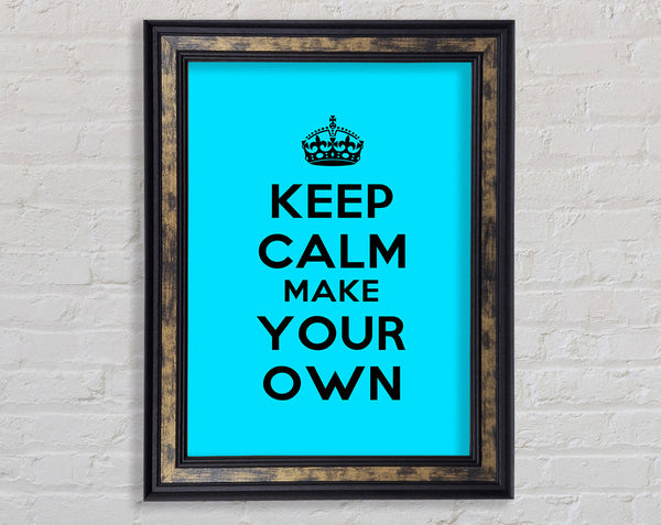 Keep Calm Make Your Own Framed Print