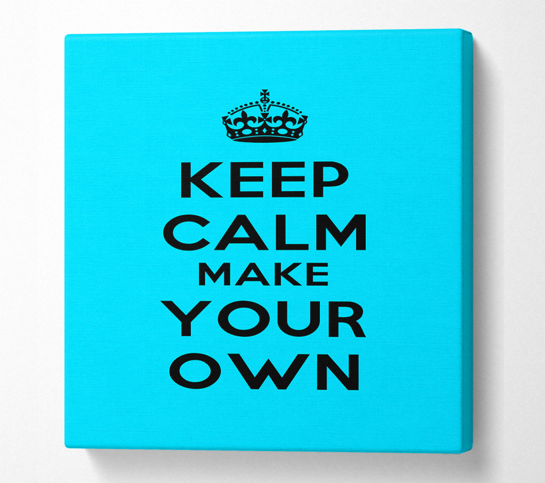  A Canvas Print of Keep Calm Make Your Own Canvas Art
