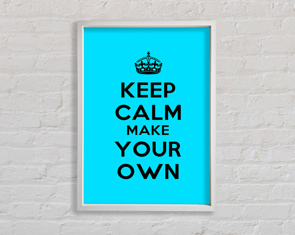 Keep Calm Make Your Own Framed Print