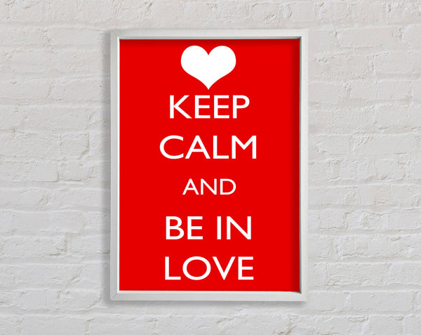 Love Quote Keep Calm Be In Love Framed Print