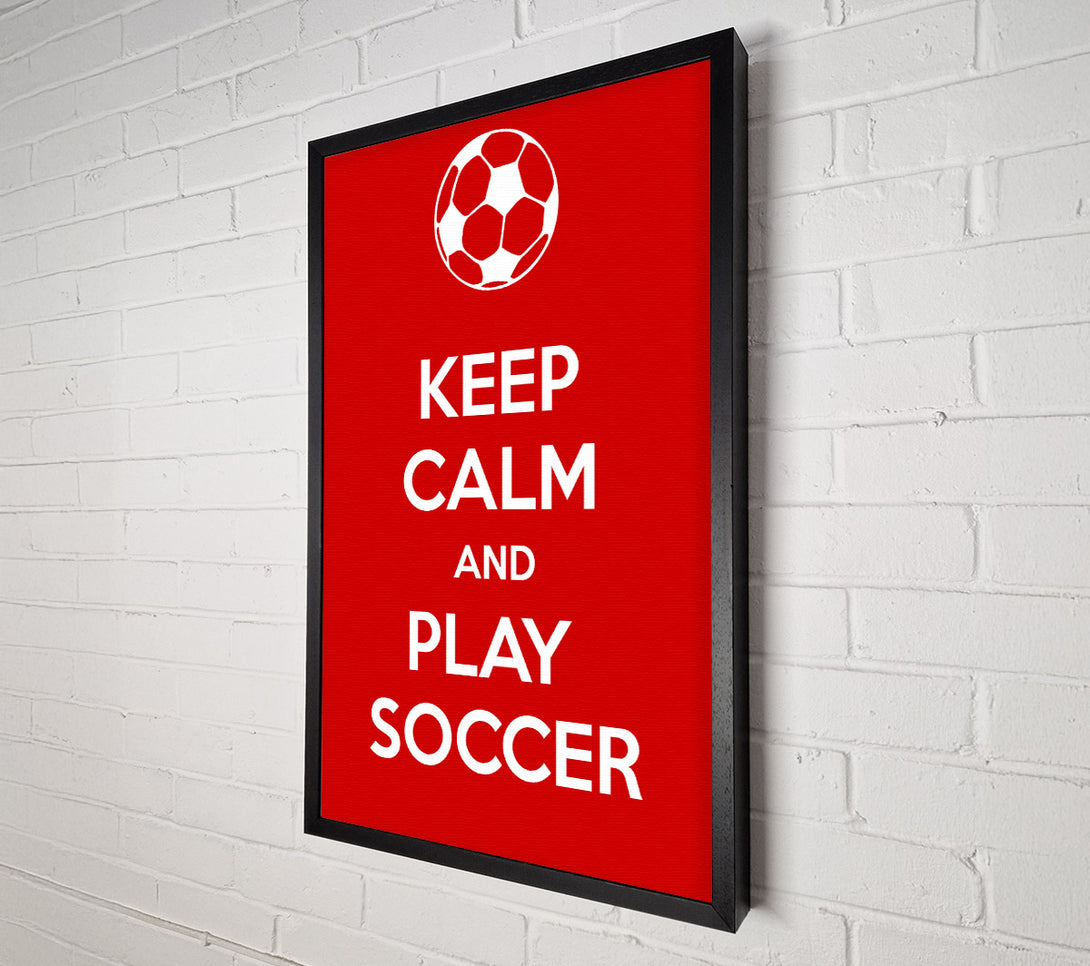  A Canvas Print of Keep Calm And Play Soccer Canvas Art