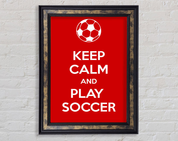 Keep Calm And Play Soccer Framed Print