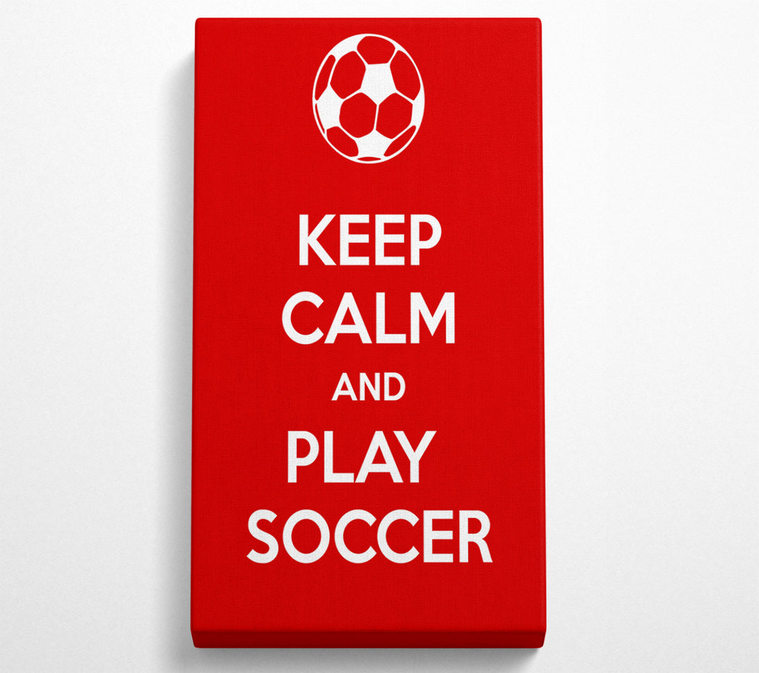  A Canvas Print of Keep Calm And Play Soccer Canvas Art