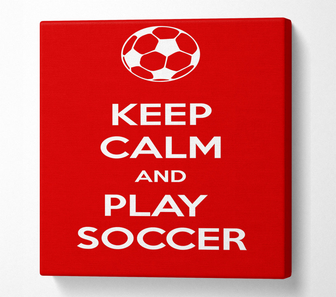  A Canvas Print of Keep Calm And Play Soccer Canvas Art