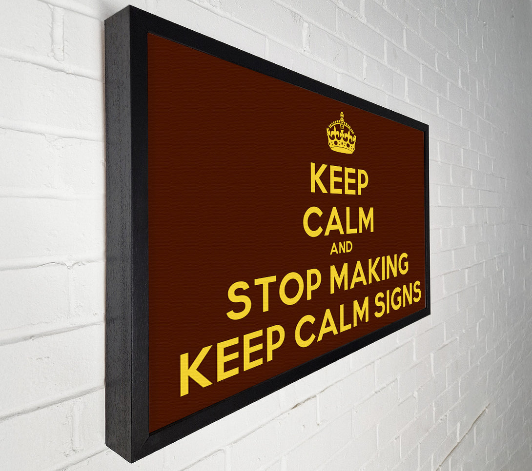  A Canvas Print of Keep Calm Stop Making Canvas Print