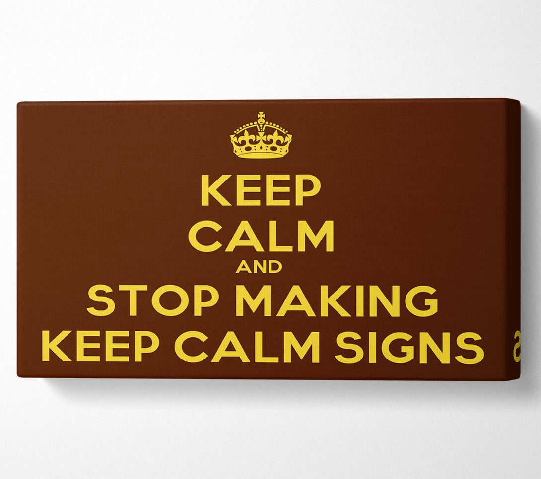  A Canvas Print of Keep Calm Stop Making Canvas Print