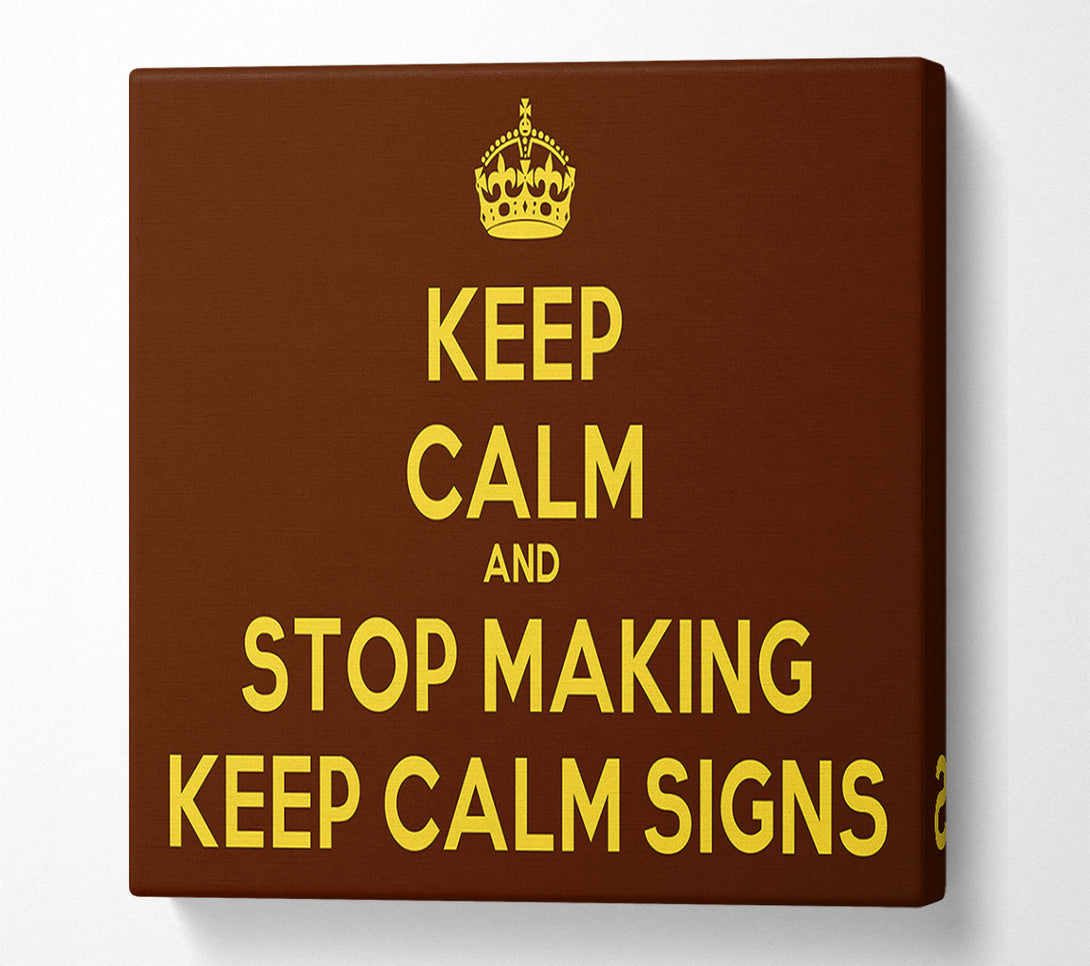  A Canvas Print of Keep Calm Stop Making Canvas Print