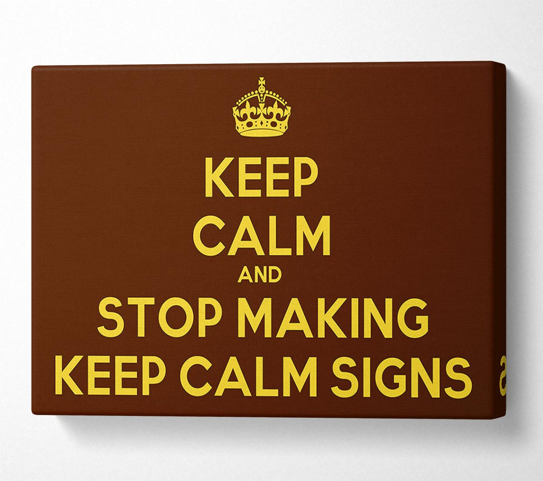  A Canvas Print of Keep Calm Stop Making Canvas Print