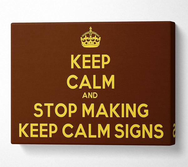  A Canvas Print of Keep Calm Stop Making Canvas Print