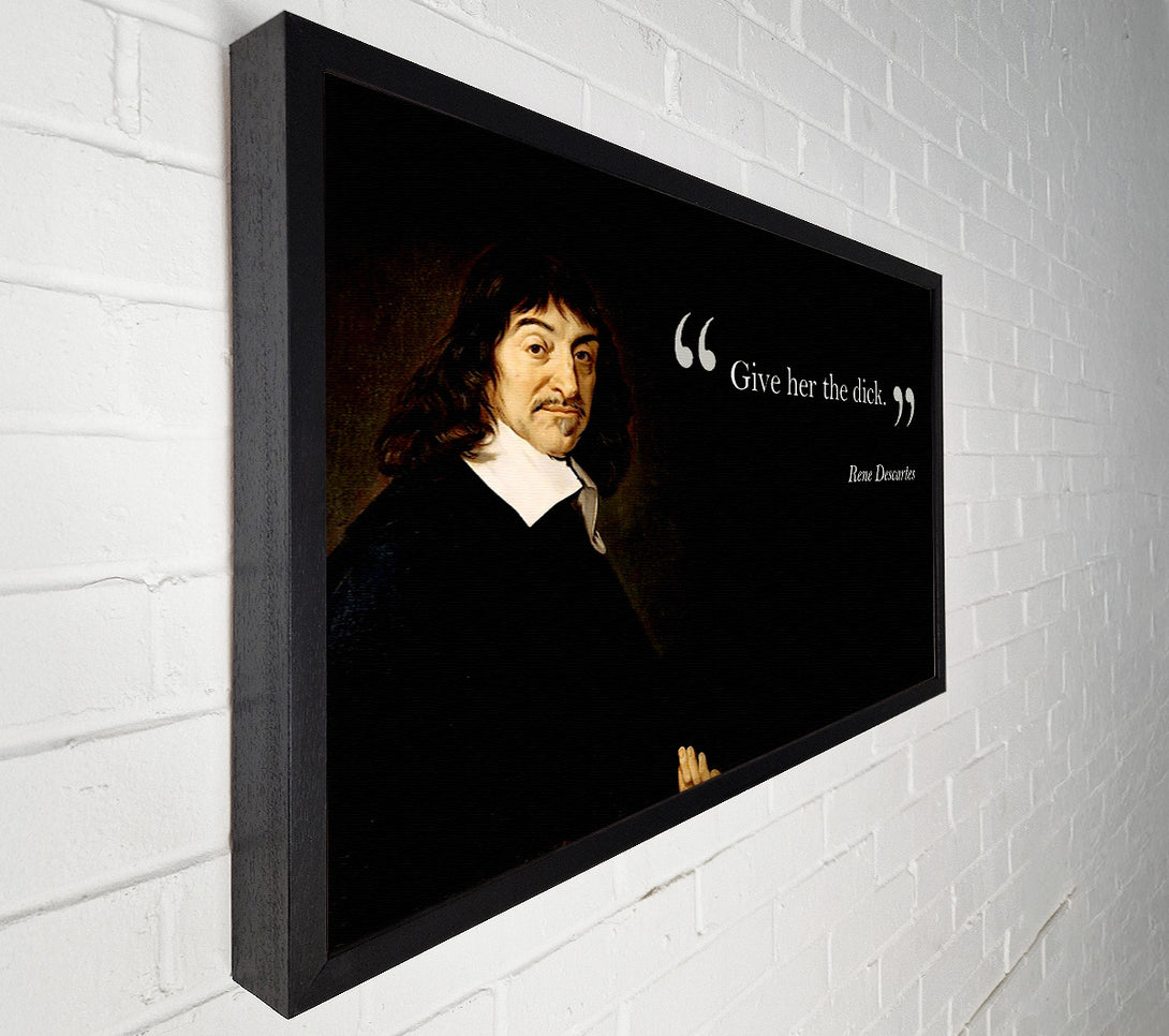  A Canvas Print of Funny Quote Rene Descartes Give Her The Canvas Print