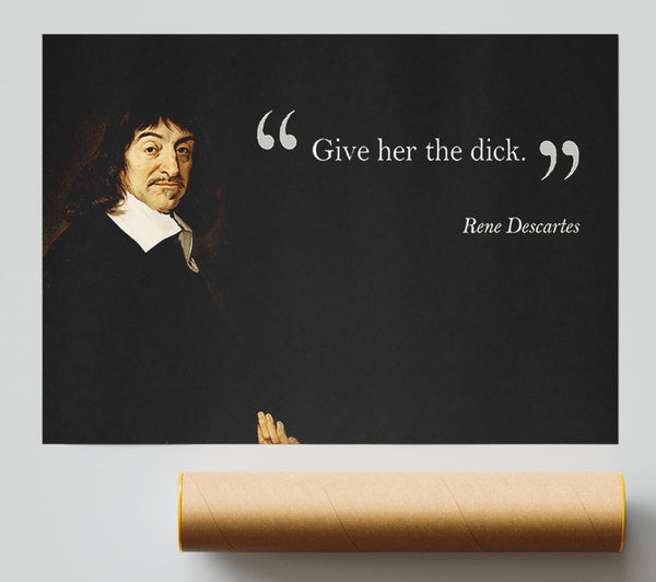 Funny Quote Rene Descartes Give Her The Giclee Print