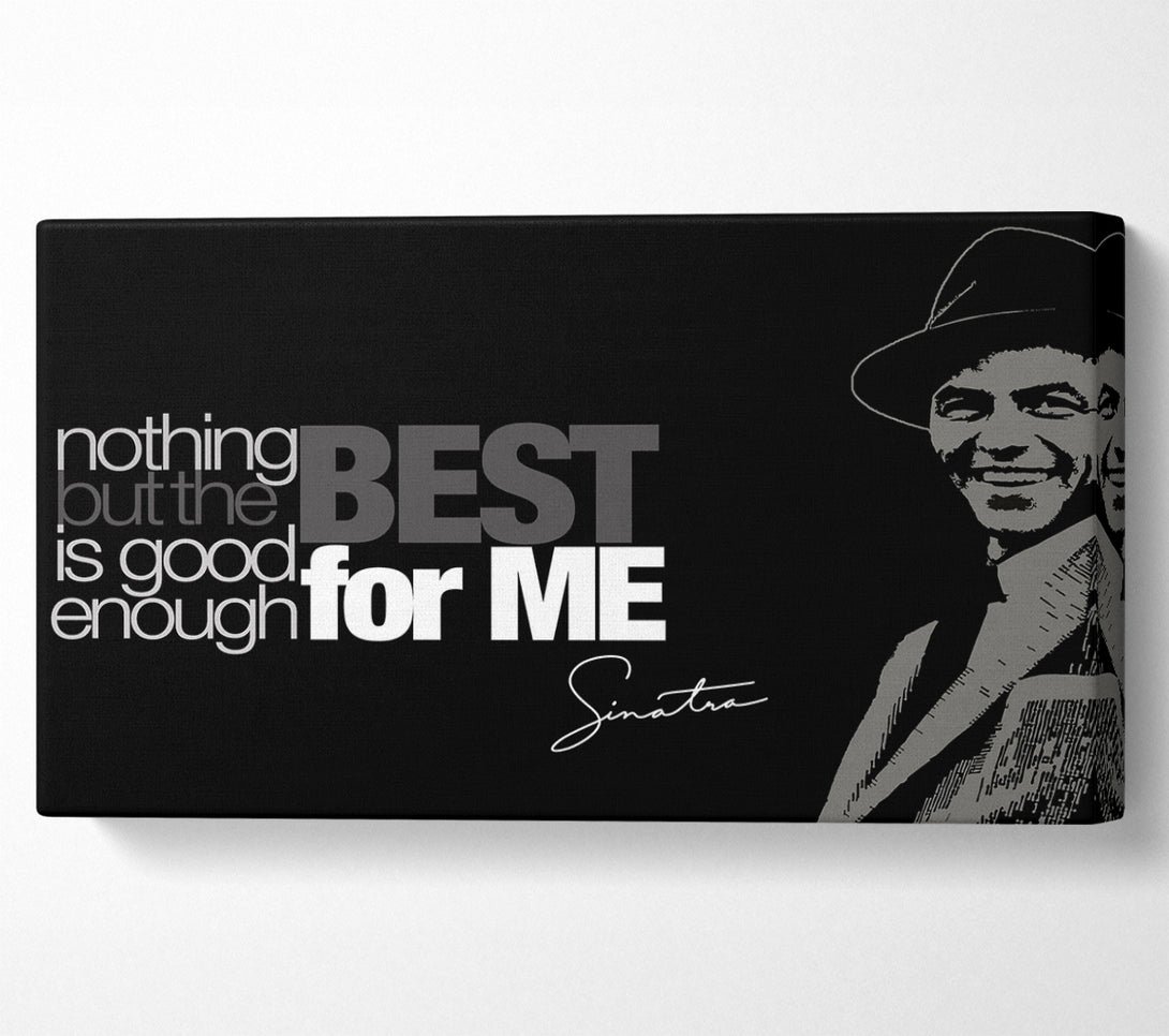  A Canvas Print of Movie Quote Sinatra Nothing But The Best Canvas Print