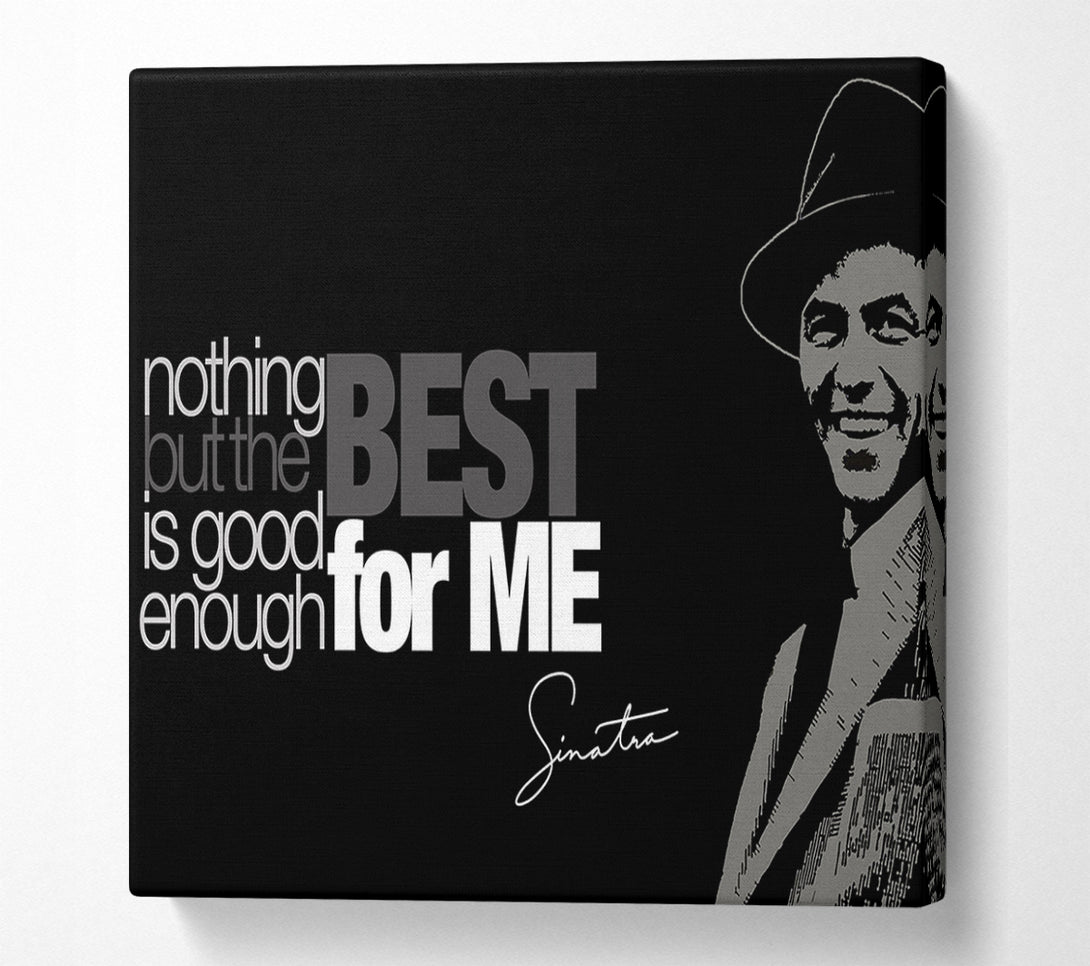  A Canvas Print of Movie Quote Sinatra Nothing But The Best Canvas Print