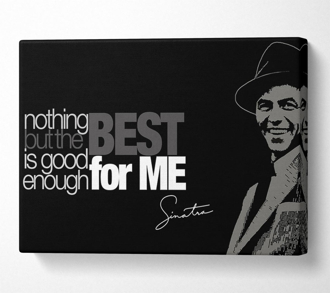  A Canvas Print of Movie Quote Sinatra Nothing But The Best Canvas Print