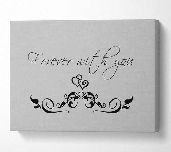  A Canvas Print of Love Quote Forever With You Grey Canvas Print