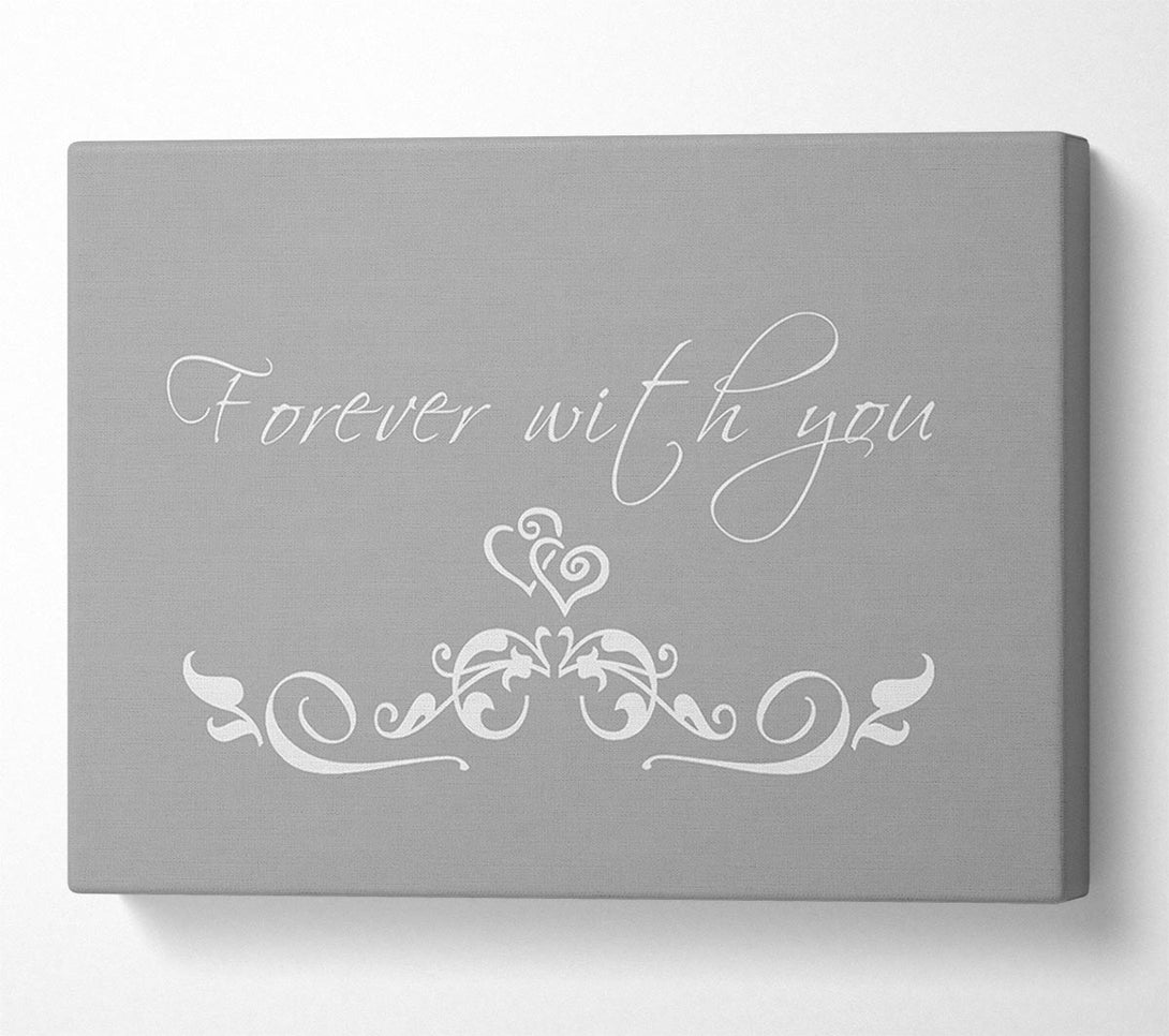  A Canvas Print of Love Quote Forever With You Grey White Canvas Print