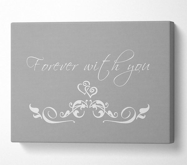  A Canvas Print of Love Quote Forever With You Grey White Canvas Print