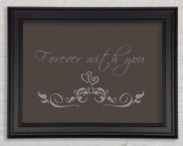 Love Quote Forever With You Chocolate Framed Print
