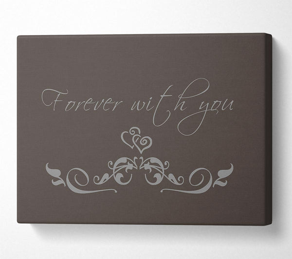  A Canvas Print of Love Quote Forever With You Chocolate Canvas Print
