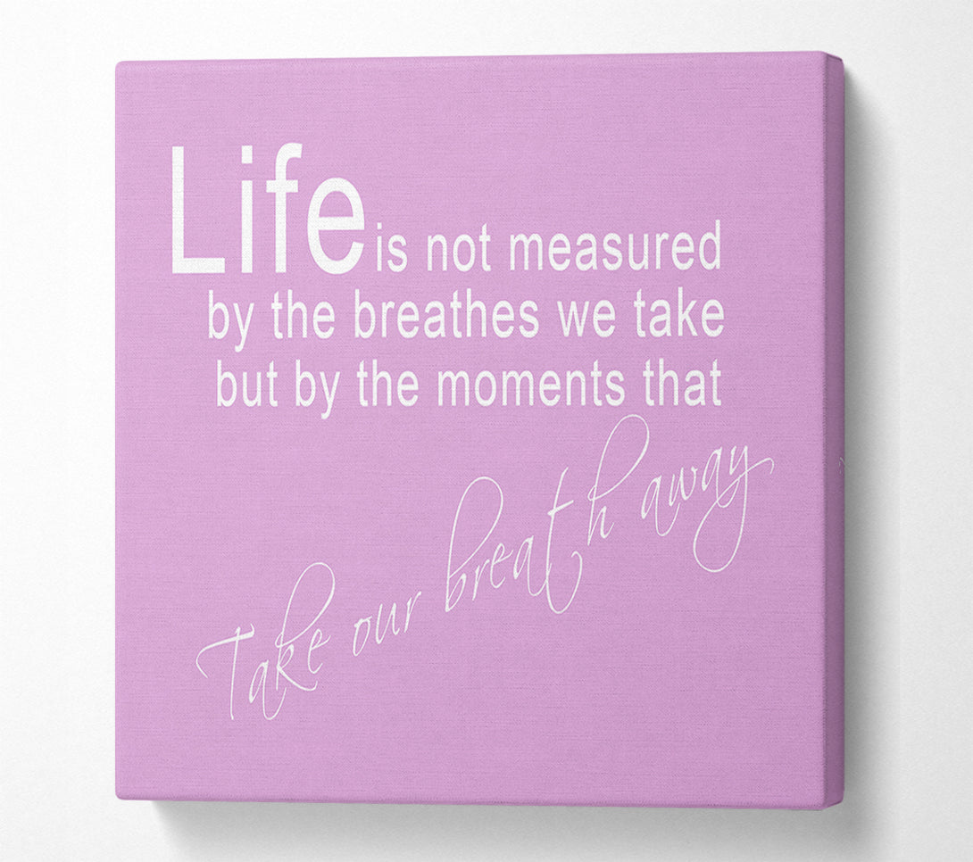  A Canvas Print of Life Is Not Measured Pink Canvas Art