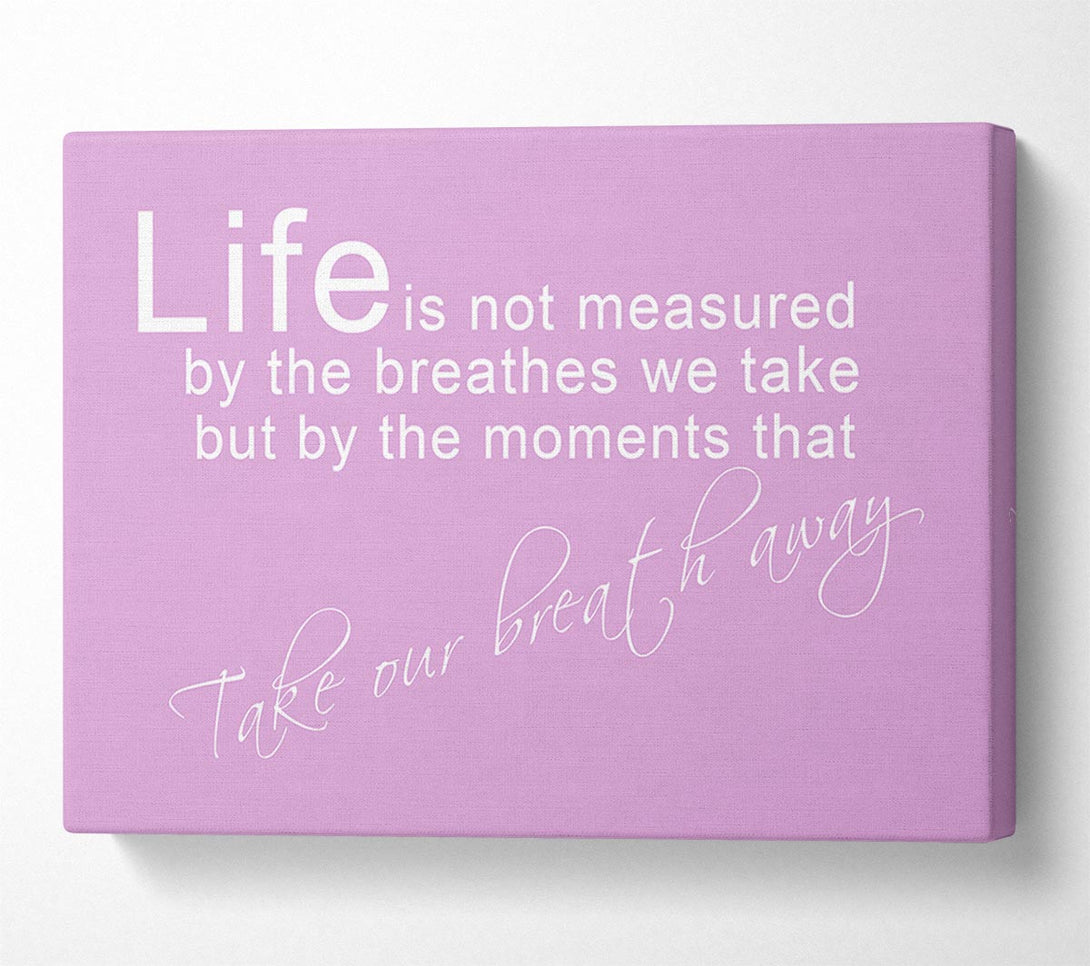  A Canvas Print of Life Is Not Measured Pink Canvas Art