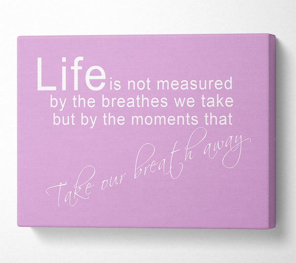  A Canvas Print of Life Is Not Measured Pink Canvas Art