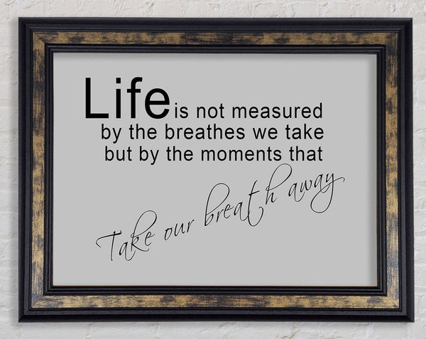 Motivational Quote Life Is Not Measured Grey Framed Print