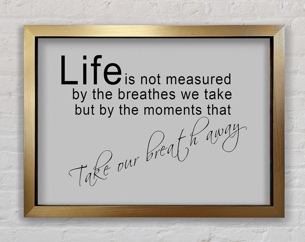 Motivational Quote Life Is Not Measured Grey Framed Print