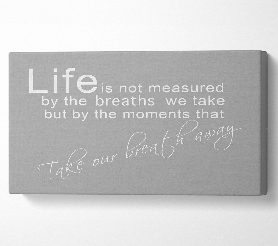 A Canvas Print of Life Is Not Measured Grey White Canvas Art