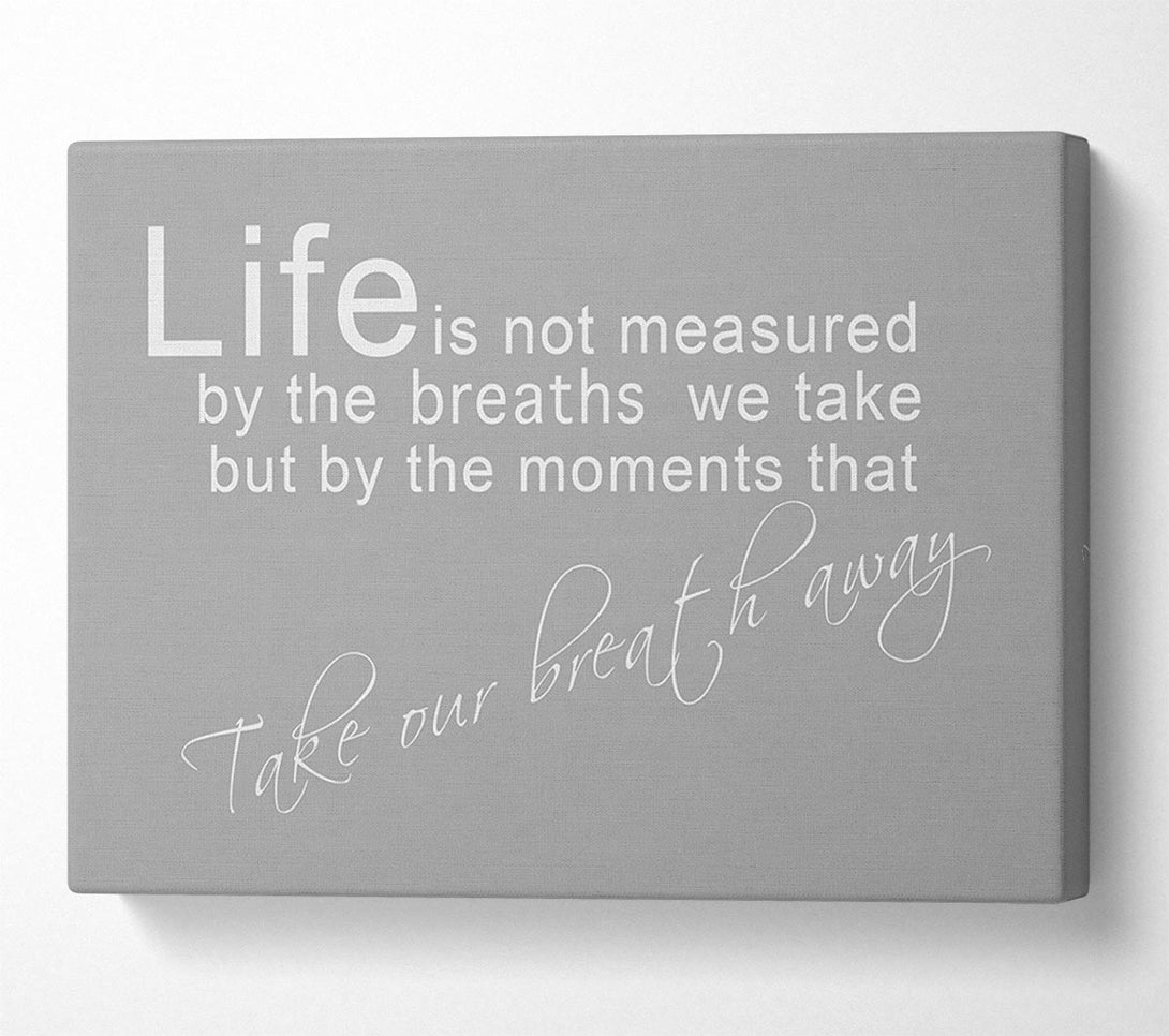  A Canvas Print of Life Is Not Measured Grey White Canvas Art