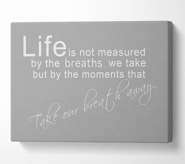  A Canvas Print of Life Is Not Measured Grey White Canvas Art