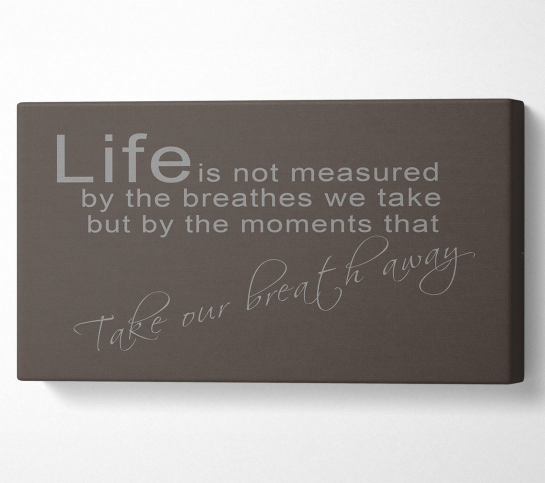  A Canvas Print of Life Is Not Measured Chocolate Canvas Wall Art