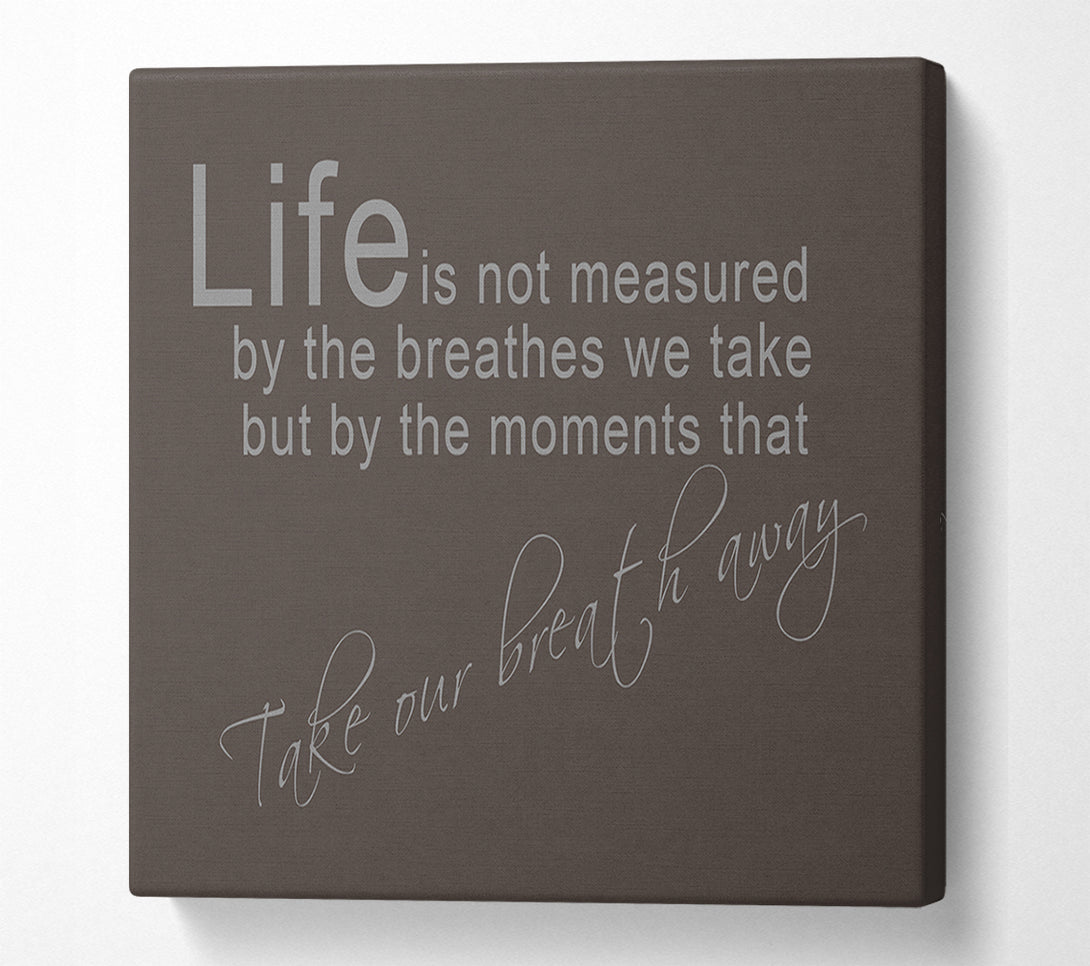  A Canvas Print of Life Is Not Measured Chocolate Canvas Wall Art