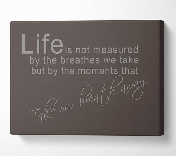  A Canvas Print of Life Is Not Measured Chocolate Canvas Wall Art