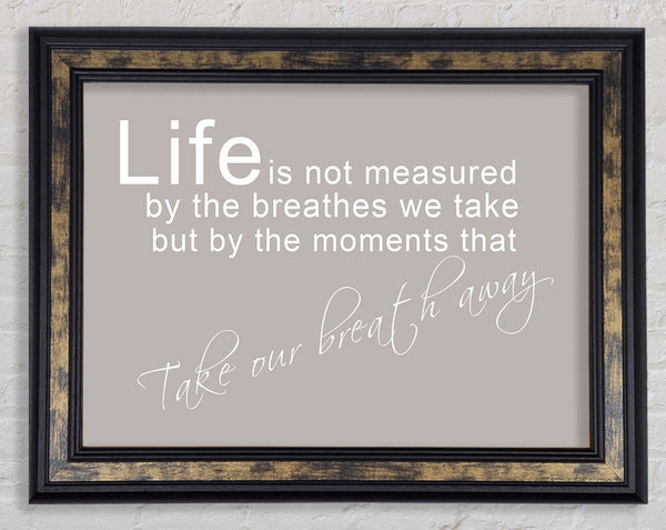 Home Quote Life Is Not Measured Beige Framed Print